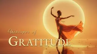 Thumbnail: Gratitude Meditation 🧡 THE WHISPER OF GRATITUDE | 528Hz