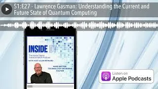 Thumbnail: S1:E27 - Lawrence Gasman: Understanding the Current and Future State of Quantum Computing