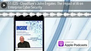 Thumbnail: S1:E25 - Cloudflare's John Engates: The Impact of AI on Enterprise Cyber Security