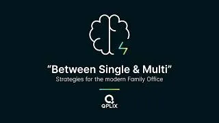 Thumbnail: QPLIX Webinar: "Between Single & Multi": Stategies for the modern Family Office.