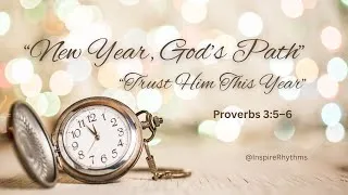 Thumbnail: “Entering the New Year with Trust | Proverbs 3:5–6 — God Leads the Way”