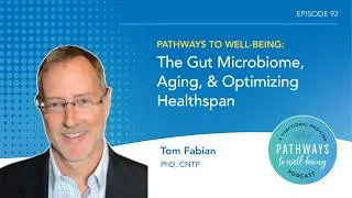 Thumbnail: The Gut Microbiome, Aging, & Optimizing Healthspan with Tom Fabian, PhD, CNTP