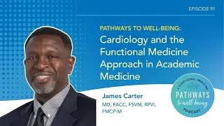 Thumbnail: Cardiology and the Functional Medicine Approach in Academic Medicine with James Carter, MD