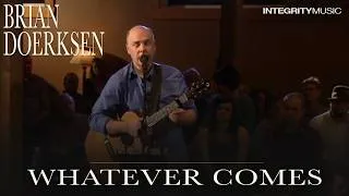 Thumbnail: Whatever Comes - Brian Doerksen (Live)