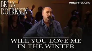 Thumbnail: Will You Love Me In the Winter - Brian Doerksen (Live)