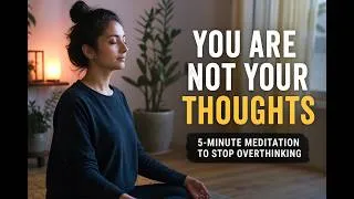 Thumbnail: You Are Not Your Thoughts | 5-Minute Meditation to Stop Overthinking