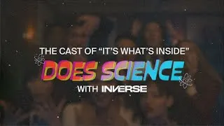 Thumbnail: The Cast of ‘It’s What’s Inside’ Does Science | Inverse