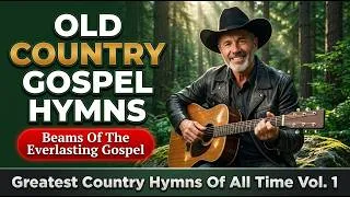 Thumbnail: Greatest Country Hymns Of All Time Vol. 1 | Let These Timeless Songs Heal Your Spirit