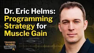 Thumbnail: Dr. Eric Helms Reveals His Real Programming Strategy for Muscle Gain | Trainers Talking Truths