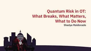 Thumbnail: Quantum Risk in OT: What Breaks, What Matters, What to Do Now at #CriticalEffectDC