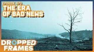 Thumbnail: The Era of Bad News | Dropped Frames 470