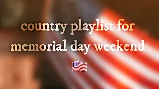 Thumbnail: country playlist for memorial day weekend 🇺🇸