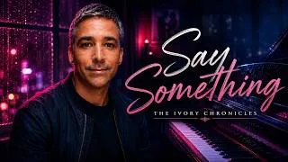 Thumbnail: Say Something - The Ivory Chronicles 