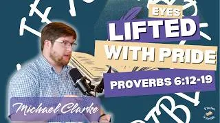 Thumbnail: Eyes Lifted With Pride - Proverbs 6:12-19 w/Michael Clarke