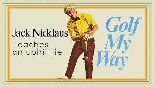 Thumbnail: Jack Nicklaus teaches on uphill lie - Golf My Way