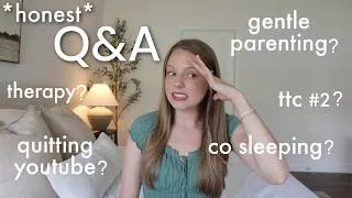 Thumbnail: *HONEST* Q&A! quitting YouTube, gentle parenting, TTC, co sleeping, baby names!