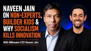 Thumbnail: Billionaire CEO Naveen Jain on Why Non-Experts Win, Raising Builder & Why Socialism Kills Innovation