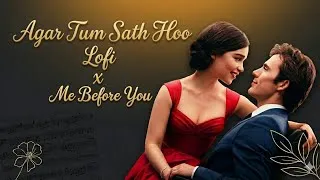 Thumbnail: Agar Tum Sath Ho X Me Before You (Lofi) | Arjit Sing Alka Yagnik 