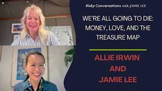 Thumbnail: We’re All Going to Die: Money, Love, and the Treasure Map with Allie Irwin and Jamie Lee