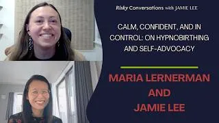 Thumbnail: Calm, Confident, and In Control: on Hypnobirthing and Self-Advocacy with Maria Lernerman & Jamie Lee