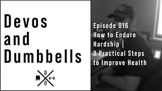 Thumbnail: The Devos and Dumbbells Podcast Episode 016 - How to Endure Hardship | 3 Steps to Improve Health