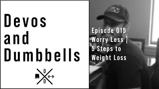 Thumbnail: The Devos and Dumbbells Podcast Episode 015 - Worry Less | 5 Steps to Weight Loss