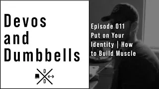 Thumbnail: The Devos and Dumbbells Podcast Episode 011 - Put on Your Identity | How to Build Muscle