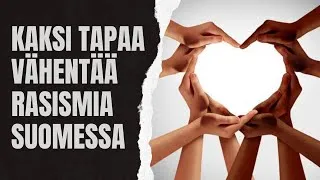 Thumbnail: Kaksi tapaa vähentää rasismia Suomessa