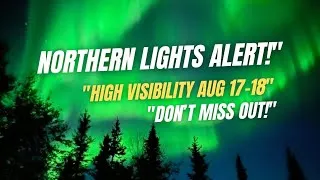 Thumbnail: Northern Lights Alert! High Visibility on August 17-18 - Don’t Miss Out!"