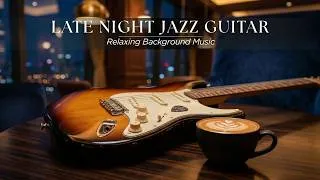 Thumbnail: Late Night Jazz Guitar 🎸 Relaxing Background Music for Everyday Tasks