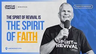 Thumbnail: THE SPIRIT OF REVIVAL IS THE SPIRIT OF FAITH | Jean-Luc Trachsel