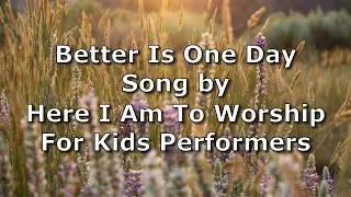 Thumbnail: Better Is One Day - Here I Am To Worship For Kids Performers | Lyric Video (REMASTERED)