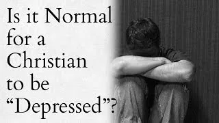 Thumbnail: Is it Normal for a Christian to be "Depressed"?
