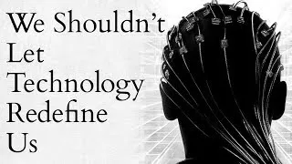 Thumbnail: We Shouldn't Let Technology Redefine Us