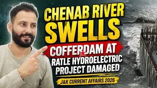 Thumbnail: Chenab River Swells; Cofferdam at Ratle Hydroelectric Project Damaged | J&K Current Affairs 2026
