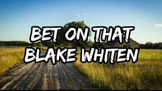 Thumbnail: Blake Whiten - Bet On That (Lyrics)
