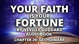 Thumbnail: Your Faith is Your Fortune | Neville Goddard | Audiobook | Chapter 26: Gethsemane