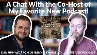 Thumbnail: A Chat With the Co-Host of My Favorite New Podcast: Dan Hummel on American Evangelical History