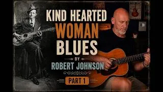 Thumbnail: Kind Hearted Woman Blues - Pt 1 - Robert Johnson - Guitar Lesson