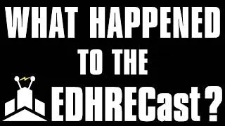 Thumbnail: What Happened to the EDHRECast? | An Announcement