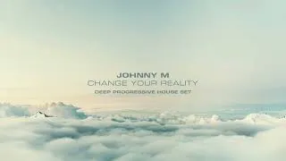 Thumbnail: Johnny M - Change Your Reality | Deep Progressive House Set