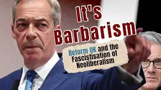 Thumbnail: It's Barbarism! Reform UK and the Fascistisation of Neoliberalism