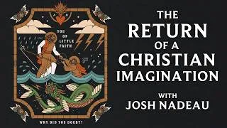 Thumbnail: The Return of a Christian Imagination - with Josh Nadeau