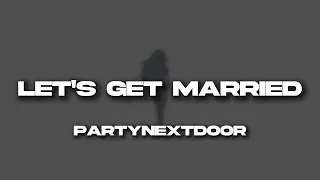 Thumbnail: PARTYNEXTDOOR - LET'S GET MARRIED (lyrics)