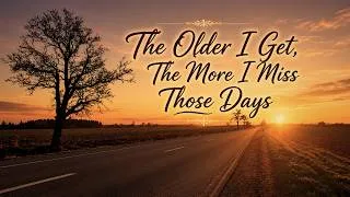 Thumbnail: The Older I Get, The More I Miss Those Days ❤️ | Nostalgic Song (Official Lyric Video)