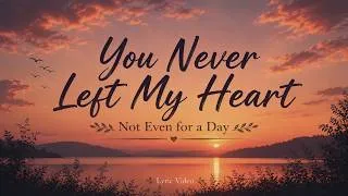 Thumbnail: You Never Left My Heart ❤️ | Long Distance Love Song (Official Lyric Video)