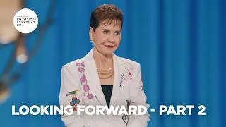 Thumbnail: Looking Forward - Pt 2 | Enjoying Everyday Life | Joyce Meyer