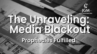 Thumbnail: Prophecies Fulfilled—The Unraveling: Media Blackout