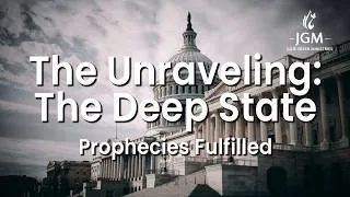 Thumbnail: Prophecies Fulfilled—The Unraveling:  The Deep State