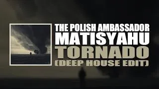 Thumbnail: Tornado (Deep House Edit) - The Polish Ambassador, Matisyahu
